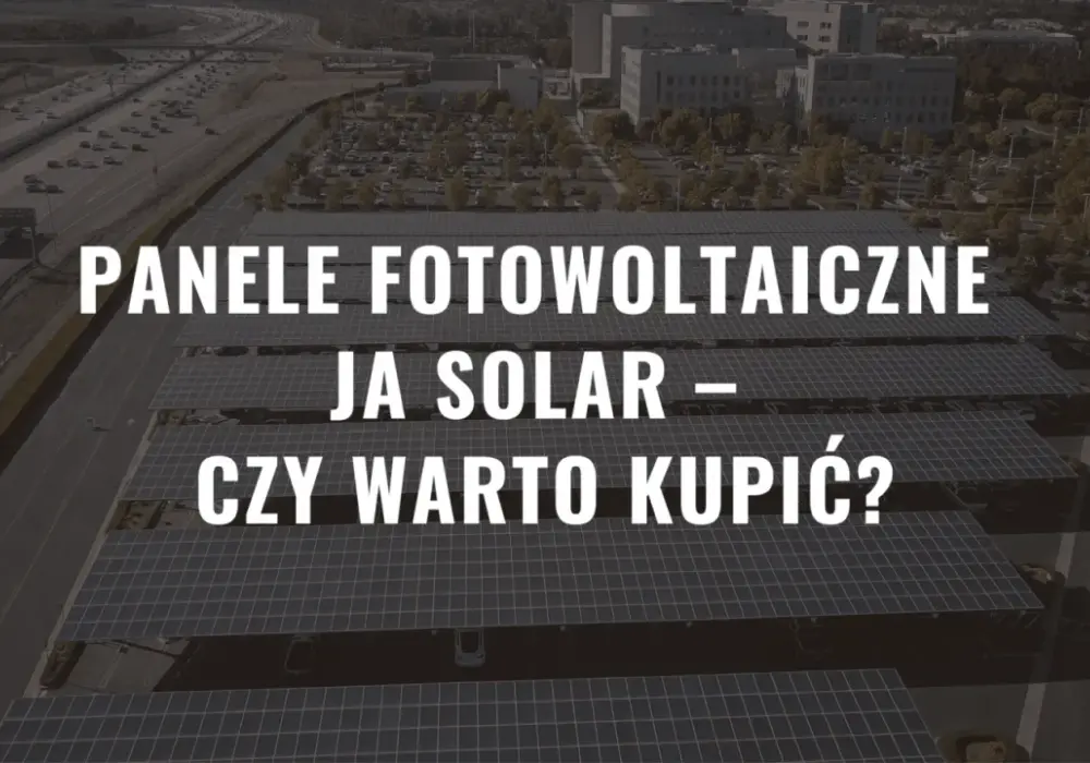 Co warto wiedzieć o firmie JKT Solar przed zakupem paneli? Opinie