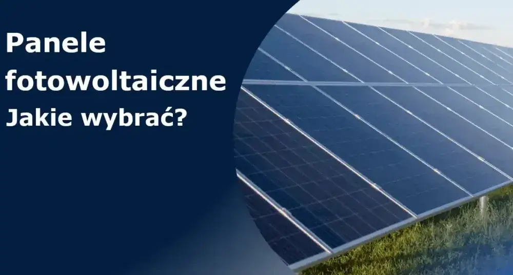 Jakie rodzaje paneli fotowoltaicznych są najlepsze? Porównanie 