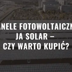 Co warto wiedzieć o firmie JKT Solar przed zakupem paneli? Opinie
