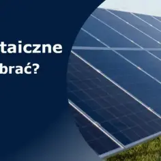 Jakie rodzaje paneli fotowoltaicznych są najlepsze? Porównanie 